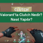 valorant clutch nedir